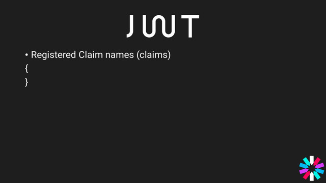 • Registered Claim names (claims)
{
}
