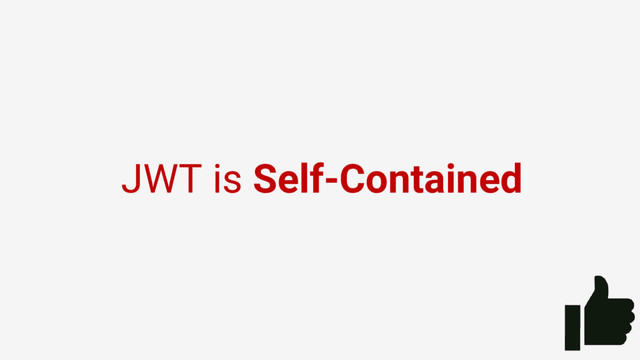 JWT is Self-Contained
