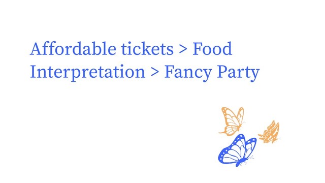 Affordable tickets > Food
Interpretation > Fancy Party
