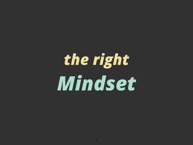 the right
Mindset
2
