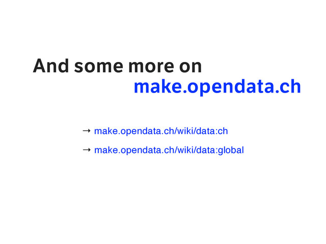 → make.opendata.ch/wiki/data:global
And some more on
make.opendata.ch
→ make.opendata.ch/wiki/data:ch

