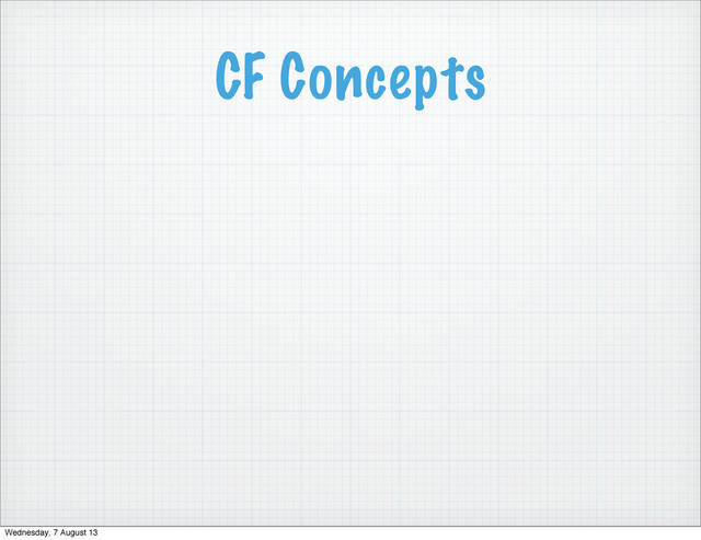 CF Concepts
Wednesday, 7 August 13
