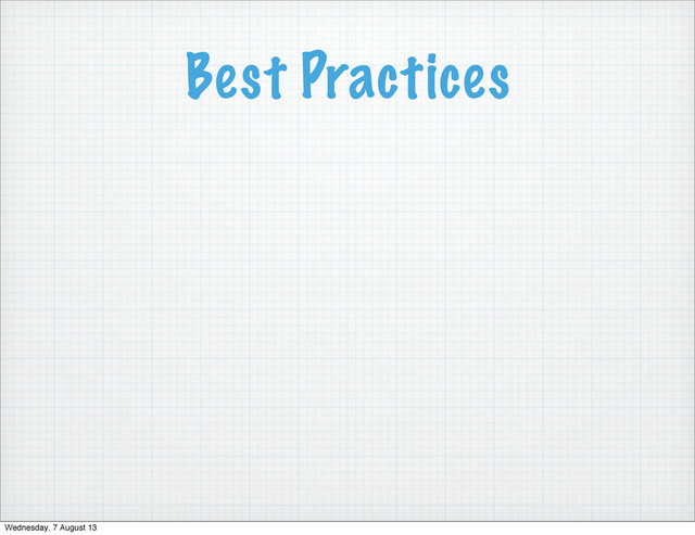 Best Practices
Wednesday, 7 August 13
