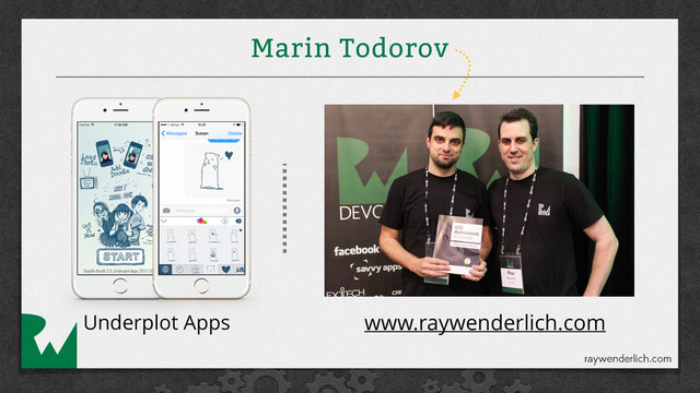 Marin Todorov
Underplot Apps www.raywenderlich.com
