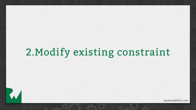 2.Modify existing constraint
