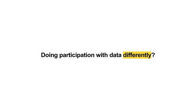Doing participation with data differently?

