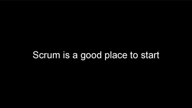 Scrum is a good place to start
