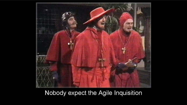 Nobody expect the Agile Inquisition
