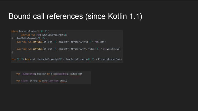 Bound call references (since Kotlin 1.1)
