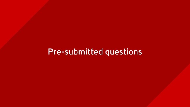 Pre-submitted questions
