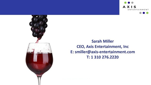 Sarah Miller
CEO, Axis Entertainment, Inc
E: smiller@axis-entertainment.com
T: 1 310 276.2220
www.axis-entertainment.com
