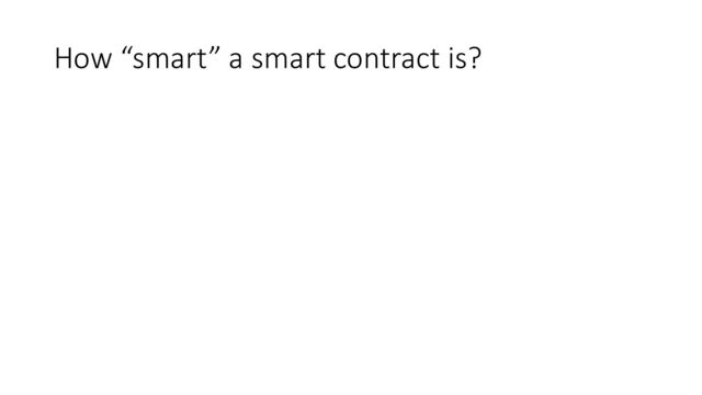 How “smart” a smart contract is?
