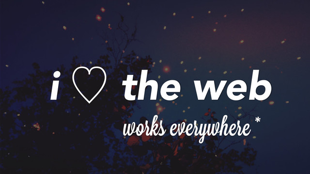 works everywherei*
i ὑ the web
