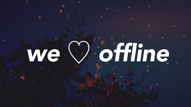 we ὑ offline
