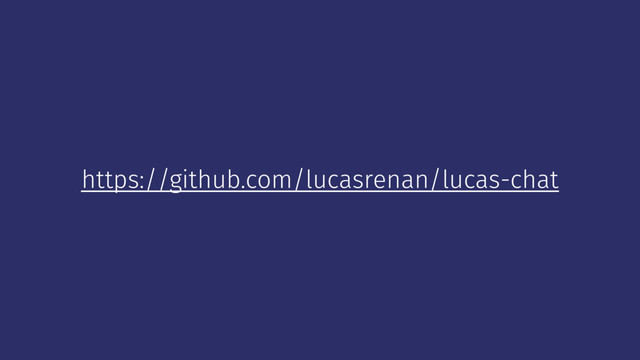 https://github.com/lucasrenan/lucas-chat
