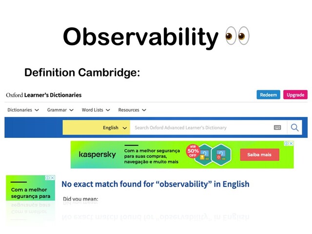 Observability 
Definition Cambridge:
