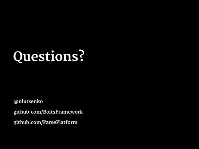 Questions?
@nlutsenko
github.com/BoltsFramework
github.com/ParsePlatform
