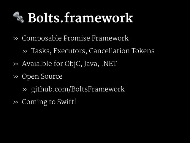 ! Bolts.framework
» Composable Promise Framework
» Tasks, Executors, Cancellation Tokens
» Avaialble for ObjC, Java, .NET
» Open Source
» github.com/BoltsFramework
» Coming to Swift!
