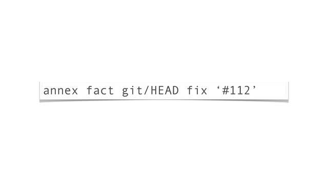 annex fact git/HEAD fix ‘#112’
