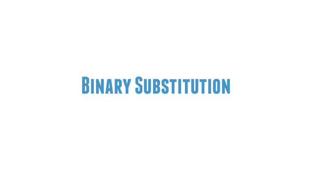 Binary Substitution
