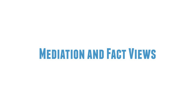 Mediation and Fact Views
