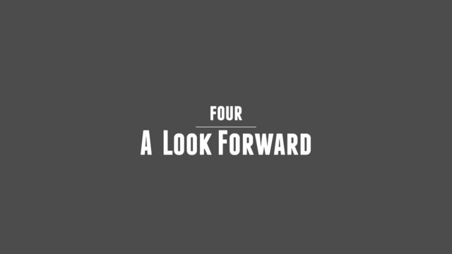 four
A Look Forward

