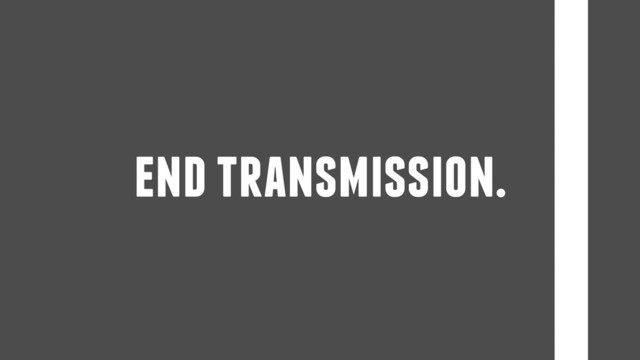 end transmission.
