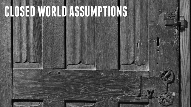 CLOSED WORLD ASSUMPTIONS
