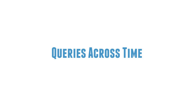 Queries Across Time
