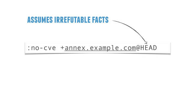 :no-cve +annex.example.com@HEAD
assumes irrefutable facts
