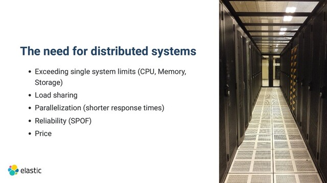 The need for distributed systems
Exceeding single system limits (CPU, Memory,
Storage)
Load sharing
Parallelization (shorter response times)
Reliability (SPOF)
Price
