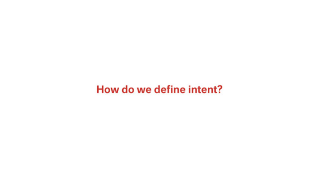 How do we deﬁne intent?
