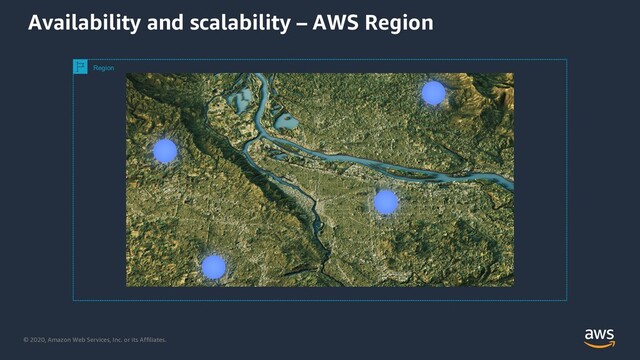 © 2020, Amazon Web Services, Inc. or its Affiliates.
Availability and scalability – AWS Region
Region
