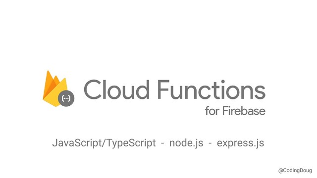 @CodingDoug
JavaScript/TypeScript - node.js - express.js
