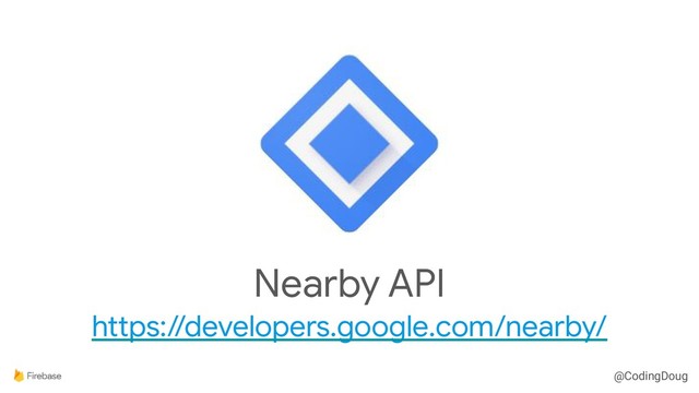 @CodingDoug
Nearby API

https://developers.google.com/nearby/
