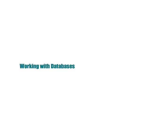Working with Databases
Working with Databases
