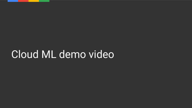 Cloud ML demo video
