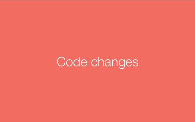 Code changes
