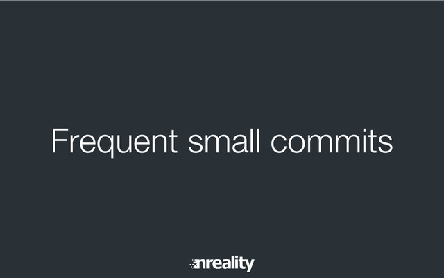 Frequent small commits

