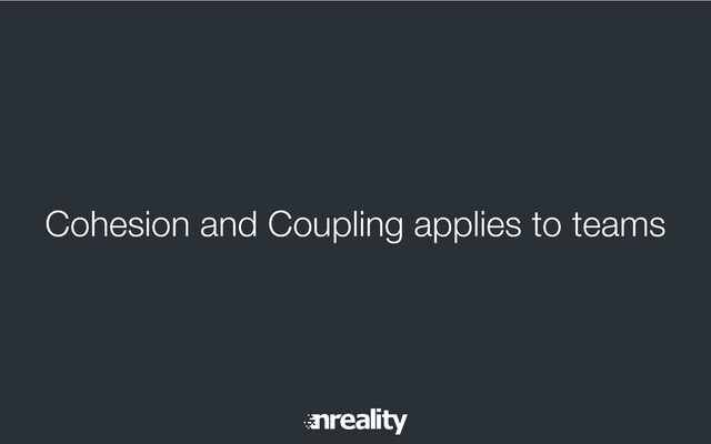 Cohesion and Coupling applies to teams
