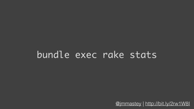 @jmmastey | http://bit.ly/2rw1W8I
bundle exec rake stats
