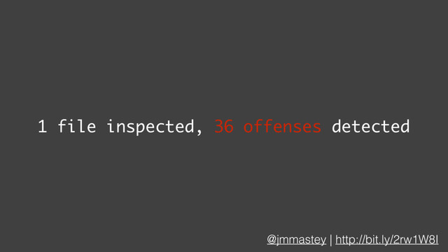 @jmmastey | http://bit.ly/2rw1W8I
1 file inspected, 36 offenses detected
