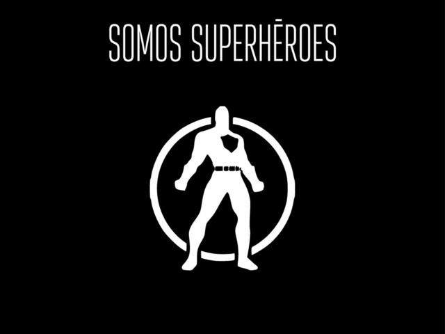 SOMOS SUPERHEROES
-

