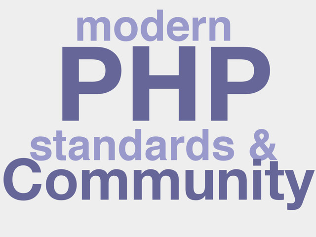 PHP
modern
standards &
Community
