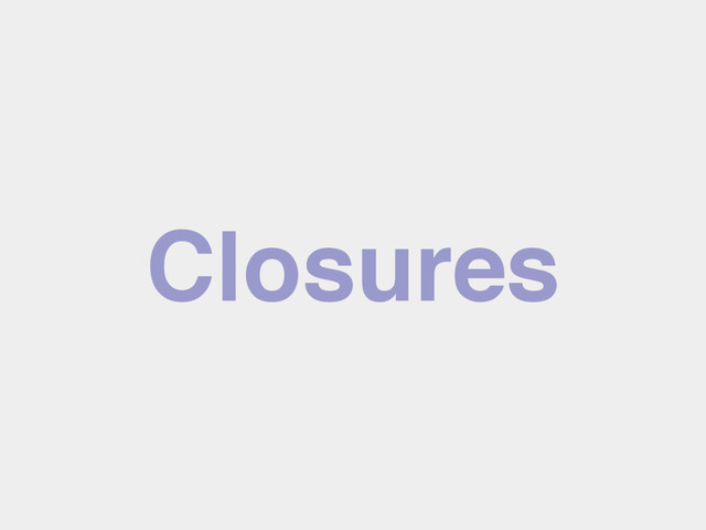 Closures
