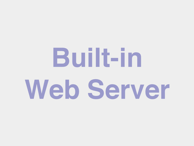 Built-in
Web Server
