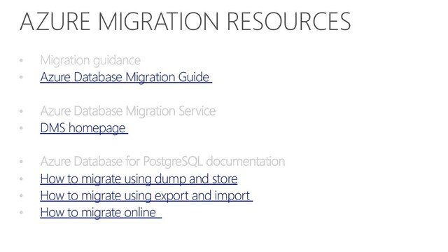 AZURE MIGRATION RESOURCES
Azure Database Migration Guide
DMS homepage
How to migrate using dump and store
How to migrate using export and import
How to migrate online
