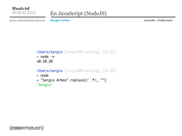 @serabe - CodeCantor
Sergio Arbeo
En JavaScript (NodeJS)

