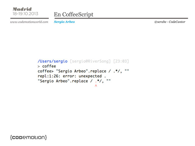 @serabe - CodeCantor
Sergio Arbeo
En CoffeeScript
