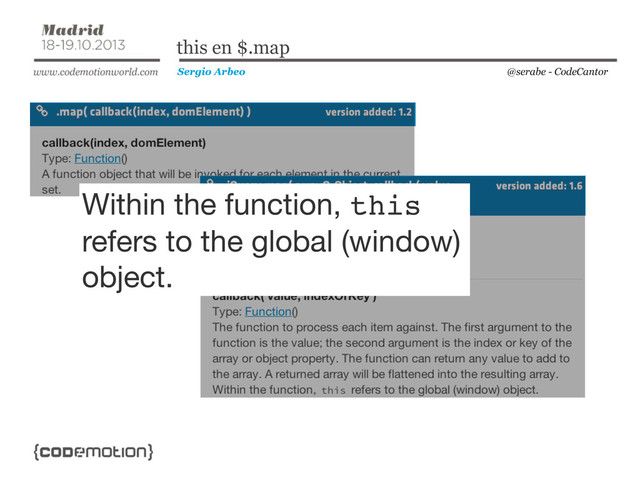 @serabe - CodeCantor
Sergio Arbeo
this en $.map
Within the function, this
refers to the global (window)
object.
